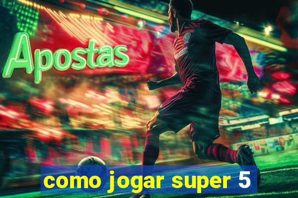 como jogar super 5